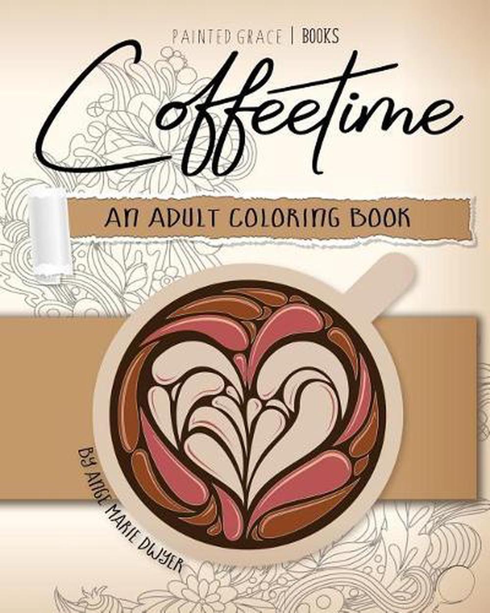 Coffeetime: An Adult Coloring Book by Painted Grace Books (English) Paperback Bo