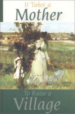 It Takes a Mother to Raise a Village - Paperback By Down, Colleen - GOOD