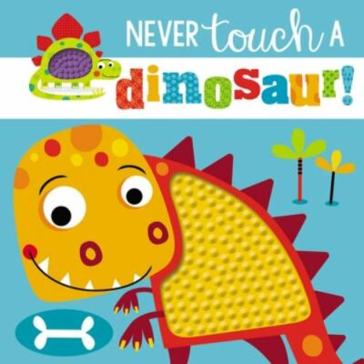 Touch and Feel: Never Touch a Dinosaur by Make Believe Ideas  Ltd., Acceptable B