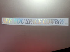 See You Space Cowboy Cowboy Bebop Holo Silver Sticker Vinyl Decal Waterproof!