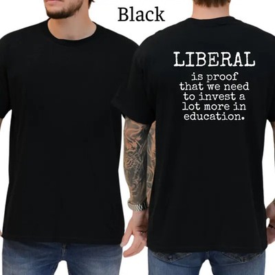 Liberal Is Proof We Need To Invest More T-Shirt, Mens Shirts Funny, Conservative