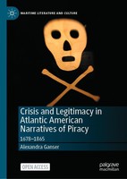 Crisis And Legitimacy In Atlantic American Narratives Of Piracy Alexandra Ganser