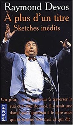 A plus d un titre Raymond Devos