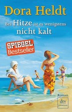 Bei Hitze ist es wenigstens nicht kalt: Roman (Das kommt in den besten F 1496797