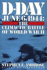 D-Day June 6, 1944: The Climactic Batt- hardcover, Stephen E Ambrose, 0671673343