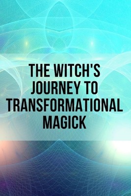The Witch's Journey to Transformational Magick by Nichole Callaghan Paperback Bo
