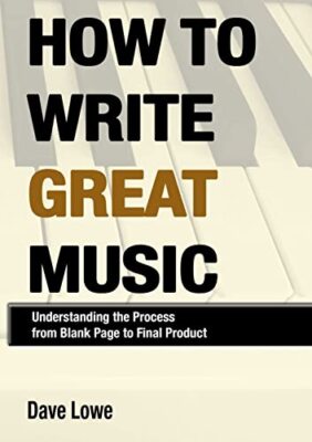 How to Write Great Music - Understanding the Process from Blank Page to Final...