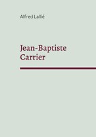 Jean-Baptiste Carrier RepréSentant Du Cantal à La Convention 1756-1794 Lallié