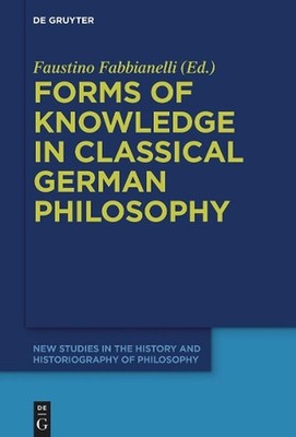 Forms of Knowledge in Classical German Philosophy by Faustino Fabbianelli Hardco