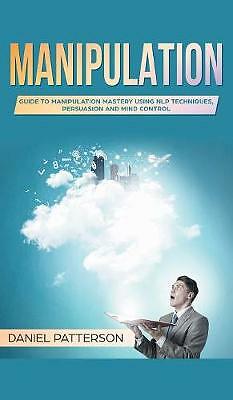 Manipulation: Guide to Manipulation Mastery Using NLP Techniques, Persuasion...