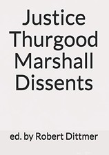 Justice Thurgood Marshall Dissents, Dittmer, Robert