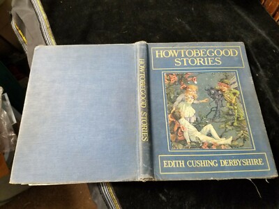 1918 HOWTOBEGOOD Stories by Edith Cushing Derbyshire HC Hardcover Stokes