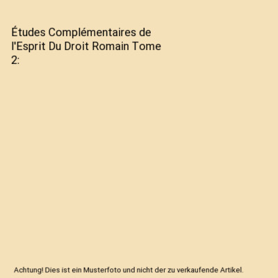 Études Complémentaires de l'Esprit Du Droit Romain Tome 2, Rudolf Von Jhering