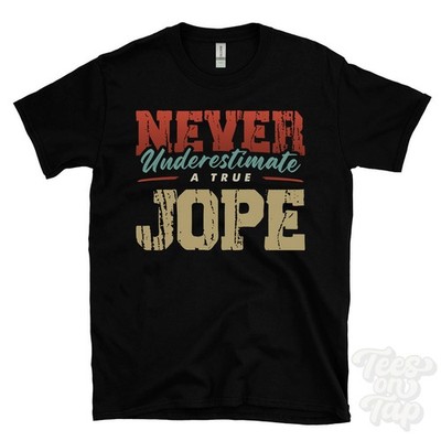 NEVER UNDERESTIMATE A TRUE JOPE T-SHIRT - Wear Your Name Proudly