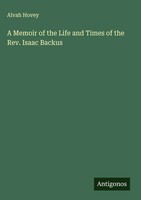 Alvah Hovey | A Memoir Of The Life And Times Of The Rev. Isaac Backus | Buch
