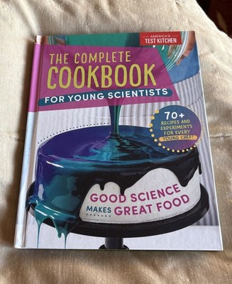 The Complete Cookbook for Young Scientists: Good Science Makes Great Food: 70+ R