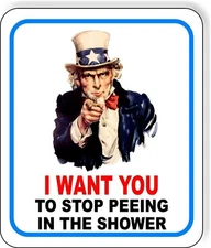 I WANT YOU TO STOP PEEING IN THE SHOWER UNCLE SAM Metal Aluminum composite sign