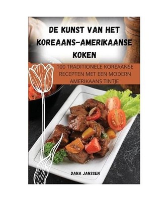 DE KUNST VAN HET KOREAANS-AMERIKAANSE KOKEN, Dana Janssen