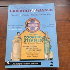 The Book of Griswold & Wagner Favorite Piqua Sidney Hollow Ware Wapak