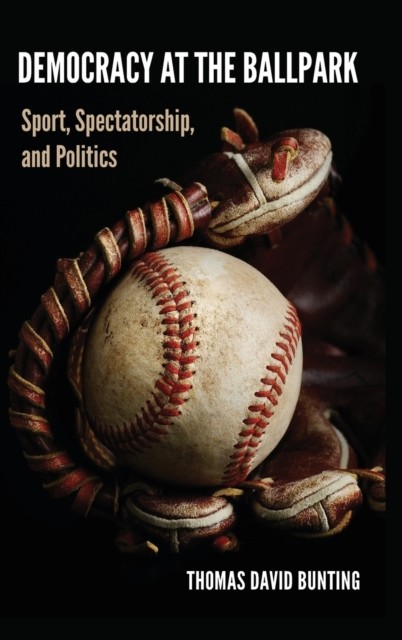 Democracy at the Ballpark by Thomas David Bunting (Hardback Book)