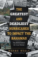 Wayne Neely | The Greatest And Deadliest Hurricanes To Impact The Bahamas | Buch