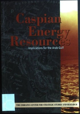 Caspian Energy Resources: Implication for the Arab Gulf: The, Emirates Center fo