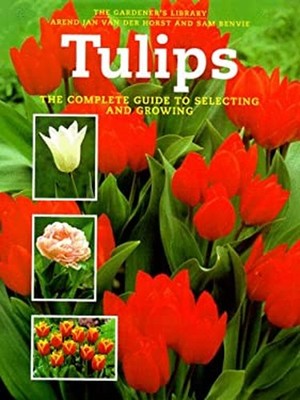 Tulips : The Complete Guide to Selecting and Growing Hardcover Sa