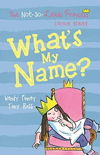 What's My Name? (The Not So Little Princess)-Wendy Finney, To .9781783445097.