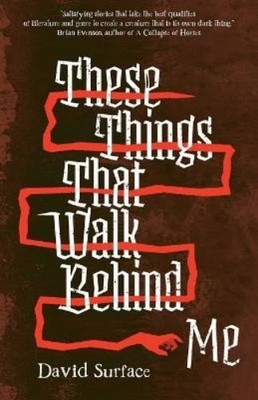 David Surface These Things That Walk Behind Me (Paperback)
