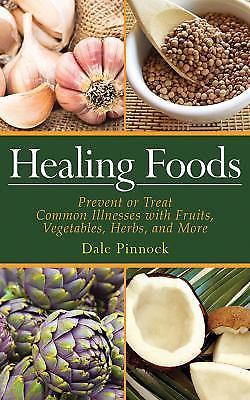 Healing Foods: Prevent and Treat Common Illnesses with Fruits, Vegetables,...
