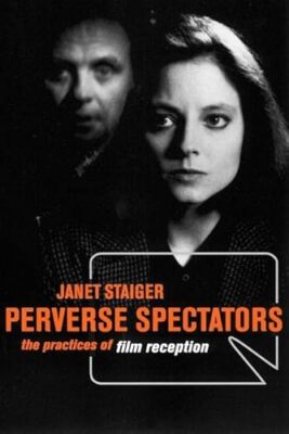 Perverse Spectators: The Practices of Film Reception by Janet Staiger