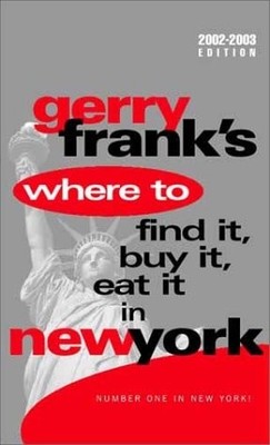 Gerry Frank's Where to Find It, Buy It, Eat It in New York (Gerry Frank's Where