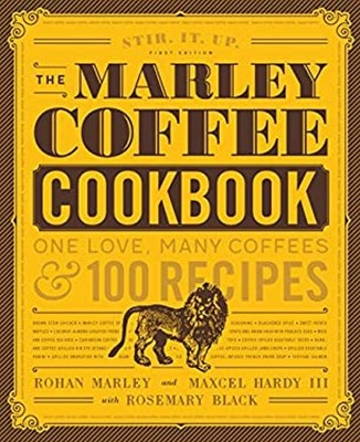 The Marley Coffee Cookbook : One Love, Many Coffees, and 100 Reci