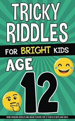 Tricky Riddles for Bright Kids - Age 12: Mind-Bending Riddles... by The Brainiac