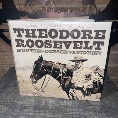 Theodore Roosevelt Limited Ed Signed  By R L Wilson HB DJ 2009 Boone & Crockett
