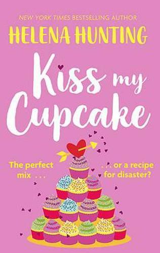 Kiss My Cupcake: a delicious romcom from the bestselling author of Meet Cute, Hu