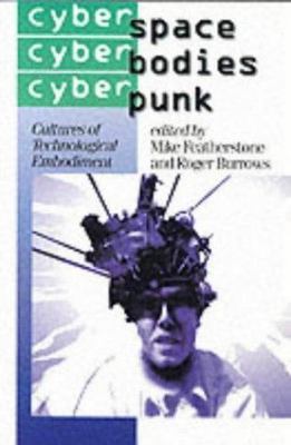 Cyberspace/Cyberbodies/Cyberpunk : Cultures of Technological Embodiment, Hard...