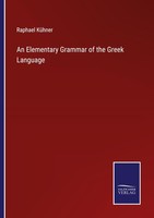 An Elementary Grammar Of The Greek Language Raphael KüHner
