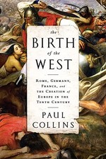 The Birth of the West: Rome, Germany,..., Collins, Paul