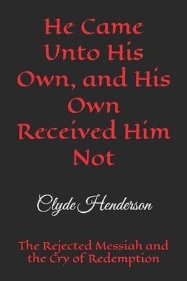 He Came Unto His Own, and His Own Received Him Not: The Rejected Messiah and the