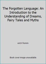 The Forgotten Language: An Introduction to the Understanding of Dreams, Fairy...