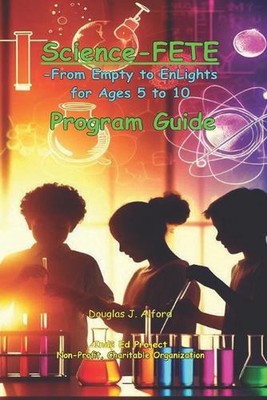 Science - FETE Program Guide: -From Empty to EnLights for Ages 5 to 10 by Dougla