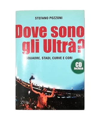Dove sono gli ultrà? Con CD Audio, Stefano Pozzoni