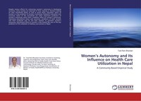 Women's Autonomy And Its Influence On Health Care Utilization In Nepal Tulsi Ram