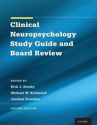 CLINICAL NEUROPSYCHOLOGY STUDY GUIDE AND BOARD REVIEW By Kirk Stucky & Michael
