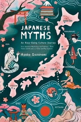 Japanese Myths: An Easy-Going Culture Journey into Japanese Mythology and Folklo