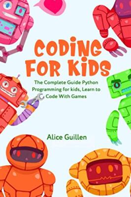 Programmieren für Kinder: Die komplette Anleitung Python-Programmierung für Kinder, lernen...