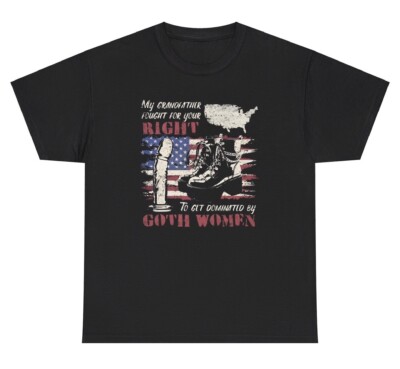 My Grandfather Fought For Your Right To Get Dominated By Goth Women T Shirt Tee