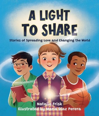 Light to Share : Stories of Spreading Love and Changing the World, Hardcover ...