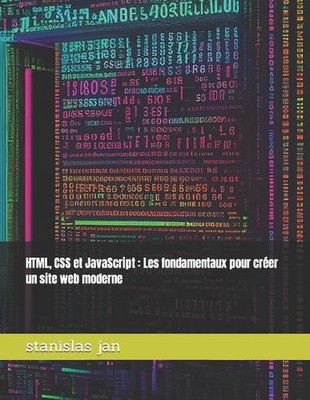 HTML, CSS et JavaScript: Les fondamentaux pour cr?er un site web moderne by Stan